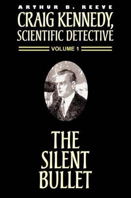 The Silent Bullet - Arthur B Reeve - cover