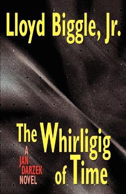 The Whirligig of Time: A Jan Darzek Novel - Lloyd Biggle - cover