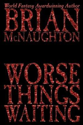 Worse Things Waiting - Brian McNaughton - cover