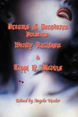 Dreams of Decadence Presents: Wendy Rathbone and Tippi N. Blevins - Wendy Rathbone,Tippi N Blevins - cover