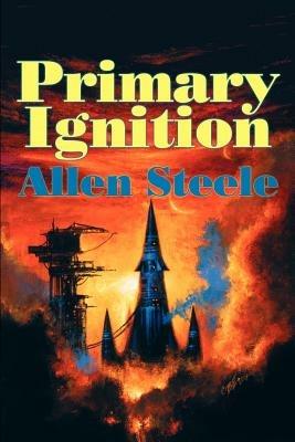 Primary Ignition: Essays: 1997-2001 - Allen M Steele - cover