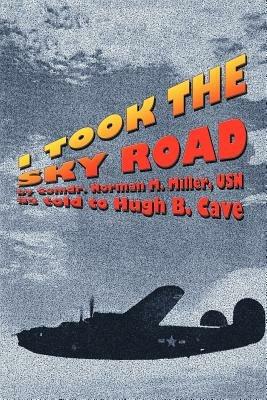 I Took the Sky Road - Norman M Miller,Hugh B Cave - cover