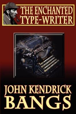 The Enchanted Type-Writer - John Kendrick Bangs - cover