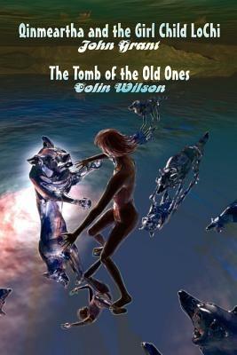 Qinmeartha & the Girl Child Lochi & The Tomb of the Old Ones - John Grant,Colin Wilson - cover