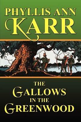 The Gallows in the Greenwood - Phyllis Ann Karr - cover