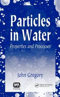 Particles in Water: Properties and Processes - John Gregory - cover