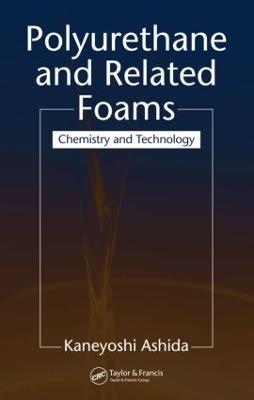 Polyurethane and Related Foams: Chemistry and Technology - Kaneyoshi Ashida - cover