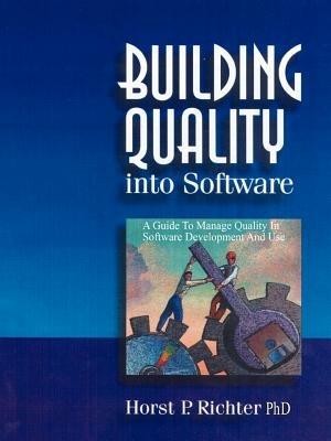 Building Quality into Software: A Guide to Manage Quality in Software Development and Use - Horst P. Richter - cover