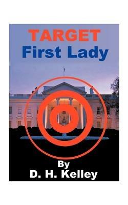 Target: First Lady - D. H. Kelley - cover