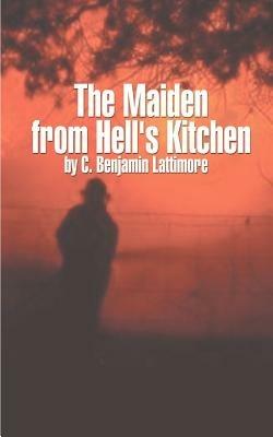 The Maiden from Hell's Kitchen - C. Benjamin Lattimore - cover