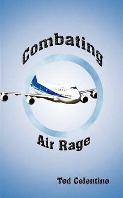 Combating Air Rage - Ted Celentino - cover