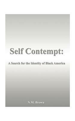 "Self Contempt!": A Search for the Identity of Black America - N. M. Brown - cover