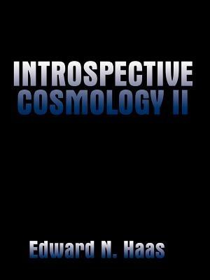 Introspective Cosmology II - Edward N. Haas - cover