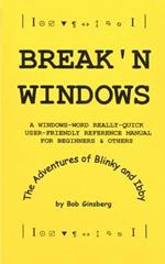 Break'n Windows: A Windows-word Really-quick User-friendly Reference Manual for Beginners & Others, the Adventures of Blinky and Ibby