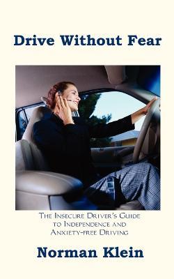 Drive without Fear: The Insecure Driver's Guide to Independence - Norman Klein - cover