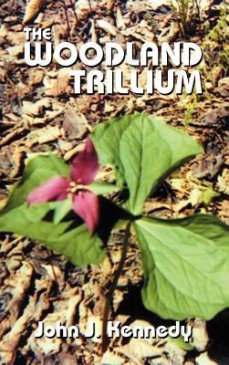 The Woodland Trillium - John J. Kennedy - cover