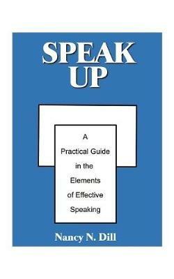 Speak Up: A Practical Guide in the Elements of Effective Speaking - Nancy N. Dill - cover