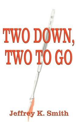 Two Down, Two to Go - Jeffrey K. Smith - cover