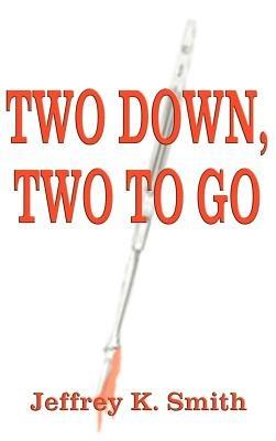 Two Down, Two to Go - Jeffrey K. Smith - cover