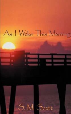 As I Woke This Morning... - S.M. Scott - cover
