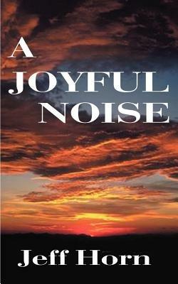A Joyful Noise - Jeff Horn - cover