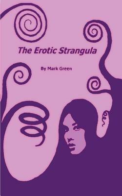 The Erotic Strangula - Mark Green - cover