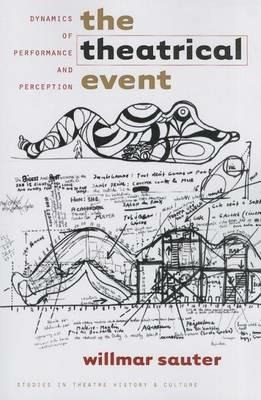 The Theatrical Event: Dynamics of Performance and Perception - Willmar Sauter - cover