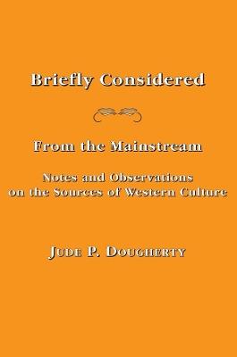 Briefly Considered – From the Manstream: Notes and Observations on the Sources of Western Culture - Jude P. Dougherty - cover