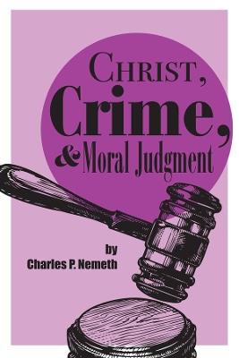 Christ, Crime, and Moral Judgment - Charles P. Nemeth - cover