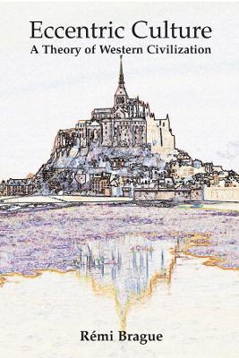 Eccentric Culture – A Theory of Western Civilization - Rémi Brague,Samuel Lester - cover