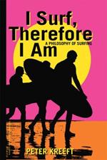 I Surf, Therefore I am: A Philosophy of Surfing