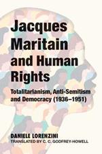 Jacques Maritain and Human Rights: Totalitarianism, Anti-Semitism and Democracy (1936-1951)