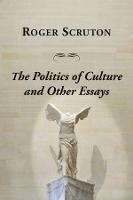 Politics Of Culture Other Essays - Roger Scruton - cover