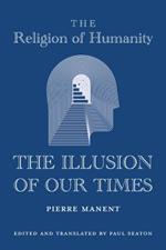 The Religion of Humanity - The Illusion of Our Times