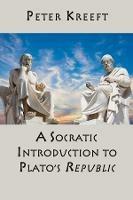 A Socratic Introduction to Plato`s Republic - Peter Kreeft - cover
