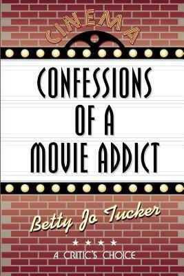 Confessions of a Movie Addict - Betty Jo Tucker - cover