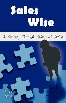 Sales Wise: A Journey Through Sales and Selling - Martyn Lewis - cover