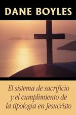 El sistema de sacrificio y el cumplimiento de la tipologia en Jesucristo