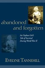 Abandoned and Forgotten: An Orphan Girl's Tale of Survival During World War II