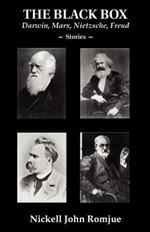 The Black Box: Darwin, Marx, Nietzsche, Freud--Stories