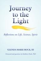 Journey to the Light: Reflections on Life, Science, Spirit