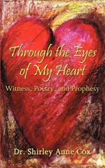 Through the Eyes of My Heart: Witness, Poetry, and Prophesy