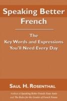 Speaking Better French: The Key Words and Expressions You'll Need Every Day