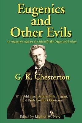 Eugenics and Other Evils: An Argument Against the Scientifically Organized State - G K Chesterton - cover