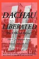 Dachau Liberated: The Official Report - U S Seventh Army - cover