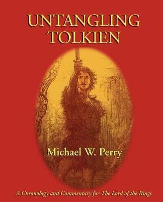 Untangling Tolkien: A Chronological Reference to the Lord of the Rings - Michael W Perry - cover