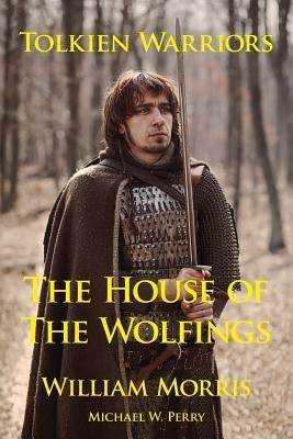 Tolkien Warriors-The House of the Wolfings: A Story That Inspired the Lord of the Rings - William Morris - cover