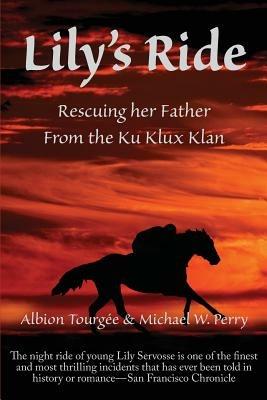 Lily's Ride: Rescuing Her Father from the Ku Klux Klan - Albion W Tourgee - cover