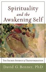 Spirituality and the Awakening Self - The Sacred Journey of Transformation