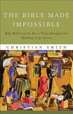 The Bible Made Impossible - Why Biblicism Is Not a Truly Evangelical Reading of Scripture